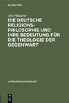 Die deutsche Religionsphilosophie und ihre Bedeutung für die Theologie der Gegenwart