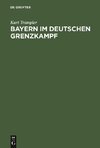 Bayern im deutschen Grenzkampf