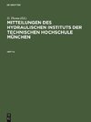 Mitteilungen des Hydraulischen Instituts der Technischen Hochschule München, Heft 6, Mitteilungen des Hydraulischen Instituts der Technischen Hochschule München Heft 6