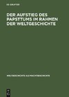 Der Aufstieg des Papsttums im Rahmen der Weltgeschichte