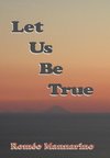 Let Us Be True