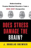 Bremner, J: Does Stress Damage the Brain? - Understanding Tr