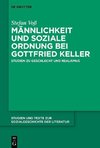 Männlichkeit und soziale Ordnung bei Gottfried Keller