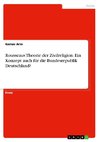 Rousseaus Theorie der Zivilreligion. Ein Konzept auch für die Bundesrepublik Deutschland?