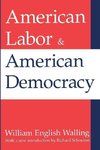 Walling, W: American Labor and American Democracy