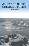 Austin, D: Malta and British Strategic Policy, 1925-43