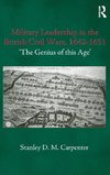 Military Leadership in the British Civil Wars, 1642-1651