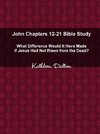 John Chapters 12-21 Bible Study   What Difference Would It Have Made If Jesus Had Not Risen from the Dead?