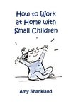 How to Work at Home with Small Children