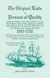 The Original Lists of Persons of Quality; Emigrants; Religious Exiles; Political Rebels; Serving Men Sold for a Term of Years; Apprentices; Children Stolen; Maidens Pressed; And Others Who Went From Great Britain To The American Plantation, 1600-1700,  Wi