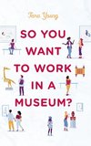 So You Want to Work in a Museum?