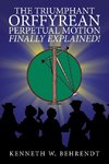 The Triumphant Orffyrean Perpetual Motion Finally Explained!