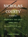 Nicholas County, Kentucky, Property Tax Lists, 1800-1811 with indexes to Deed Books A&B (2), and C