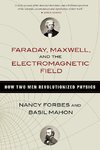 Faraday, Maxwell, and the Electromagnetic Field