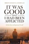 It Was Good That I Had Been Afflicted