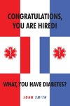 Congratulations, You are Hired!  What, you Have Diabetes?