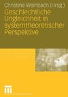 Geschlechtliche Ungleichheit in systemtheoretischer Perspektive