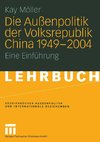 Die Außenpolitik der Volksrepublik China 1949 - 2004