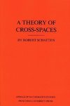 A Theory of Cross-Spaces. (AM-26), Volume 26