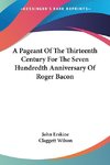 A Pageant Of The Thirteenth Century For The Seven Hundredth Anniversary Of Roger Bacon