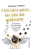 Lass mich durch, ich bin die Glücksfee! - Mein Leben mit Mops Töps - oder wie man glücklich wird