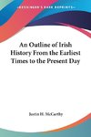 An Outline of Irish History From the Earliest Times to the Present Day