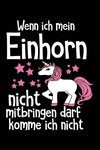 Wenn Ich Mein Einhorn Nicht Mitbringen Darf Komme Ich Nicht: Notizbuch Für Einhörner Einhorn-Fans Unicorn Mädchen A5 Dotted Punktraster Bullet Journal