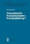 Traumatischer Knorpelschaden - Knorpelglättung?