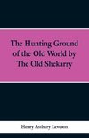 The Hunting Grounds of the Old World, by 'the Old Shekarry