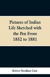 Pictures of Indian Life Sketched with the Pen From 1852 to 1881.