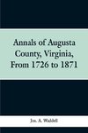 Annals of Augusta county, Virginia, from 1726 to 1871