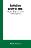 An Outline Study of Man; Or, the Body and Mind in One System