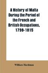 A history of Malta during the period of the French and British occupations, 1798-1815