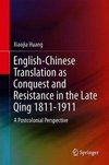 English-Chinese Translation as Conquest and Resistance in the Late Qing 1811-1911