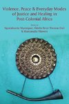 Violence, Peace & Everyday Modes of Justice and Healing in Post-Colonial Africa