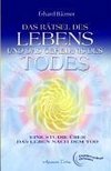 Das Rätsel des Lebens und das Geheimnis des Todes