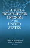 The Future of Private Sector Unionism in the United States