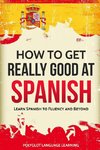 How to Get Really Good at Spanish