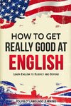 How to Get Really Good at English