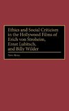 Ethics and Social Criticism in the Hollywood Films of Erich Von Stroheim, Ernst Lubitsch, and Billy Wilder