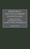 Democracy and Dictatorship in South Asia