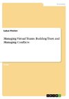 Managing Virtual Teams. Building Trust and Managing Conflicts