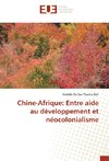 Chine-Afrique: Entre aide au développement et néocolonialisme