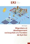 Migrations et développement sociospatial à la frontière de Kyé-Ossi