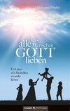 Dass alle Menschen GOTT lieben