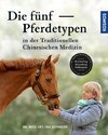 Die fünf Pferdetypen der Traditionellen Chinesischen Medizin