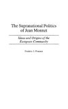 The Supranational Politics of Jean Monnet