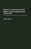 Britain's Sterling Colonial Policy and Decolonization, 1939-1958