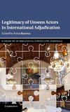 Legitimacy of Unseen Actors in International             Adjudication