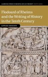 Flodoard of Rheims and the Writing of History in the Tenth             Century